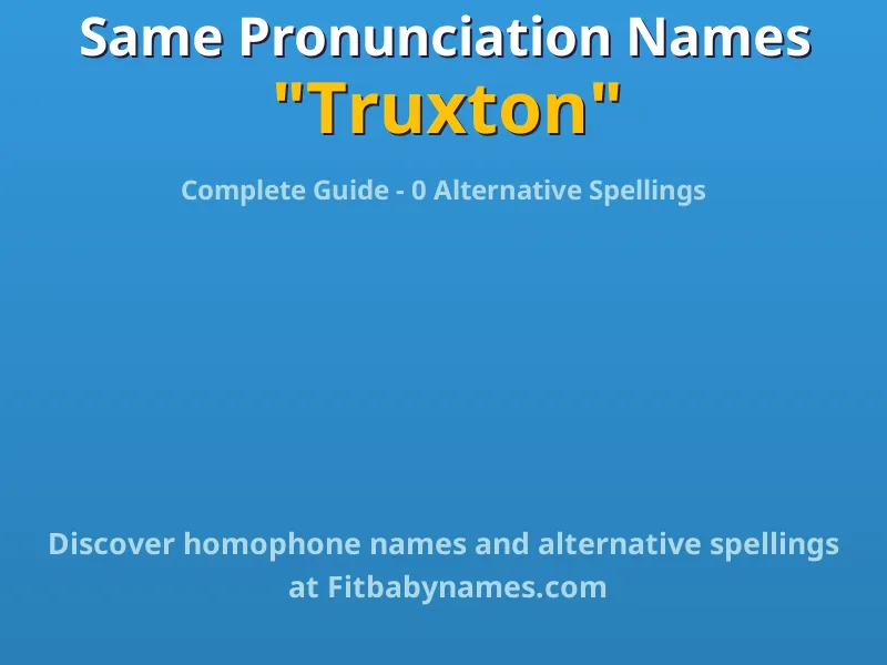 Infographic: Truxton same pronunciation names, similar names, and homophone names