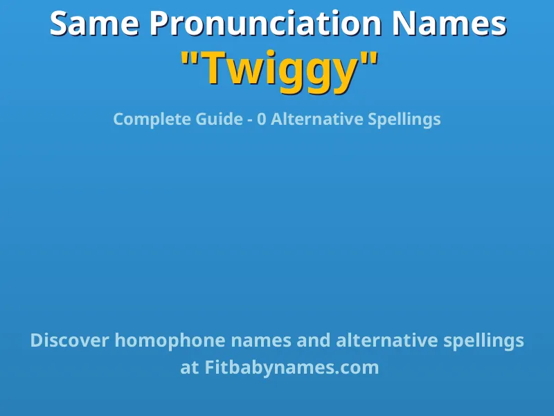 Infographic: Twiggy same pronunciation names, similar names, and homophone names