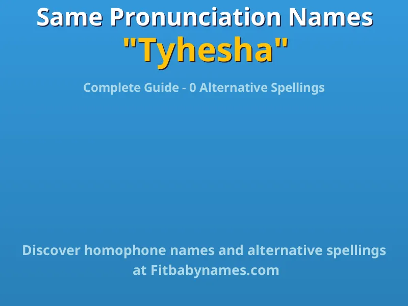 Infographic: Tyhesha same pronunciation names, similar names, and homophone names