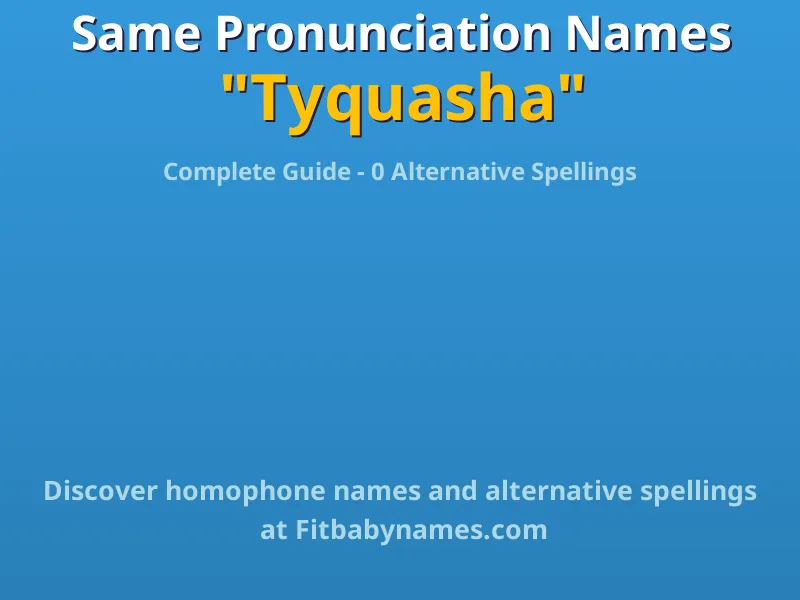 Infographic: Tyquasha same pronunciation names, similar names, and homophone names