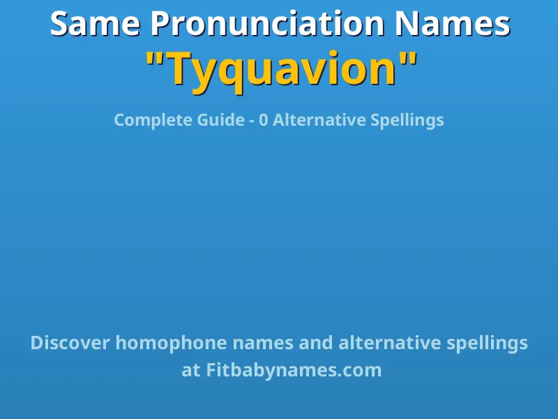 Infographic: Tyquavion same pronunciation names, similar names, and homophone names