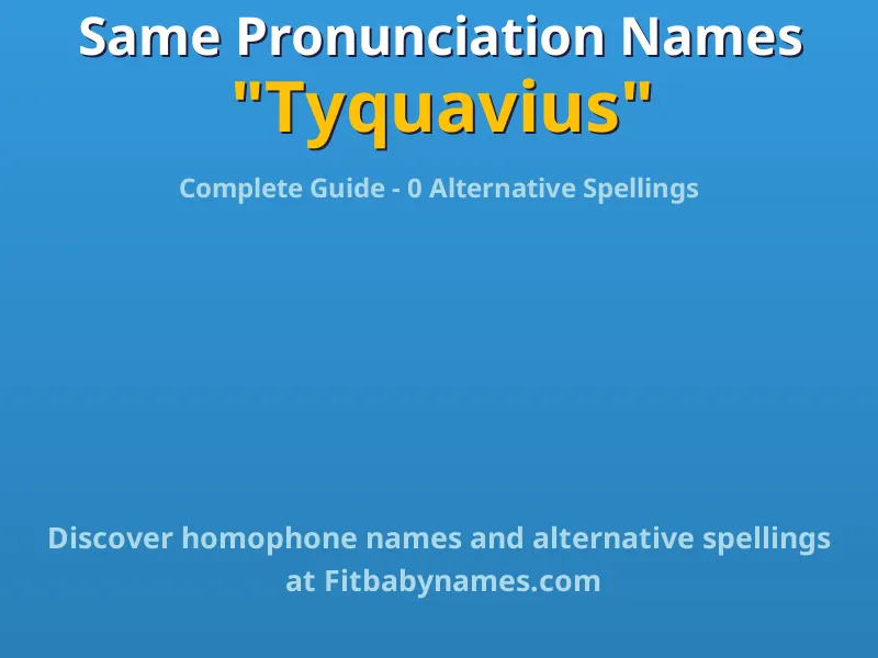 Infographic: Tyquavius same pronunciation names, similar names, and homophone names