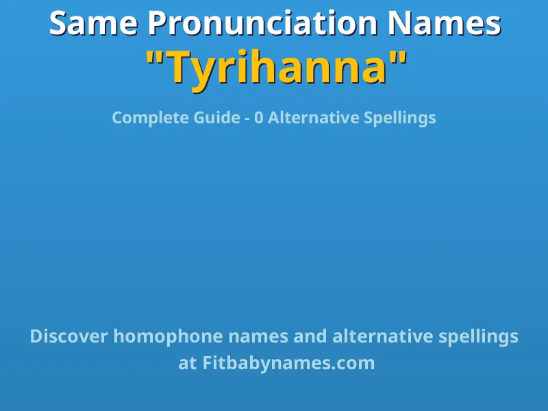 Infographic: Tyrihanna same pronunciation names, similar names, and homophone names