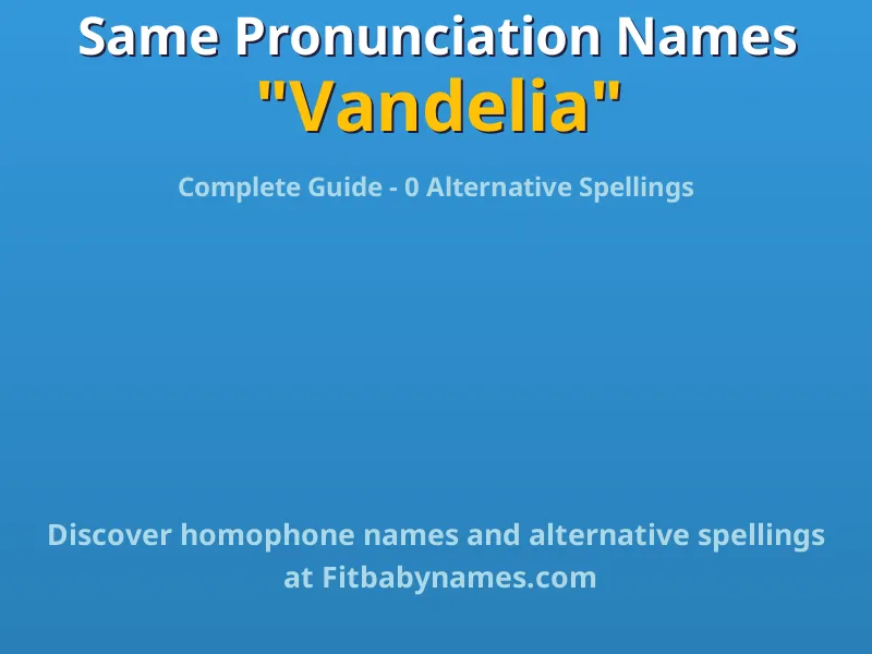 Infographic: Vandelia same pronunciation names, similar names, and homophone names