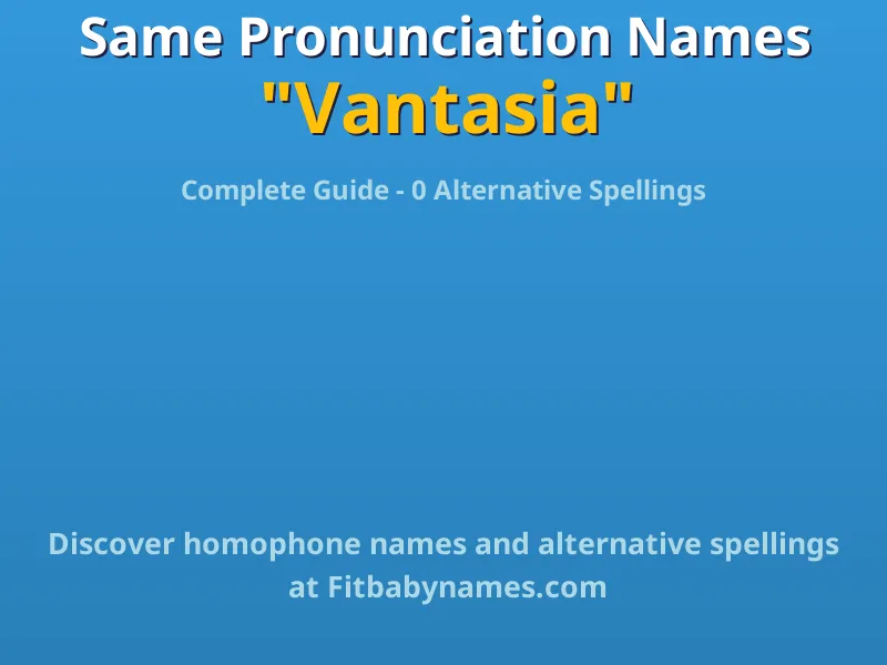 Infographic: Vantasia same pronunciation names, similar names, and homophone names