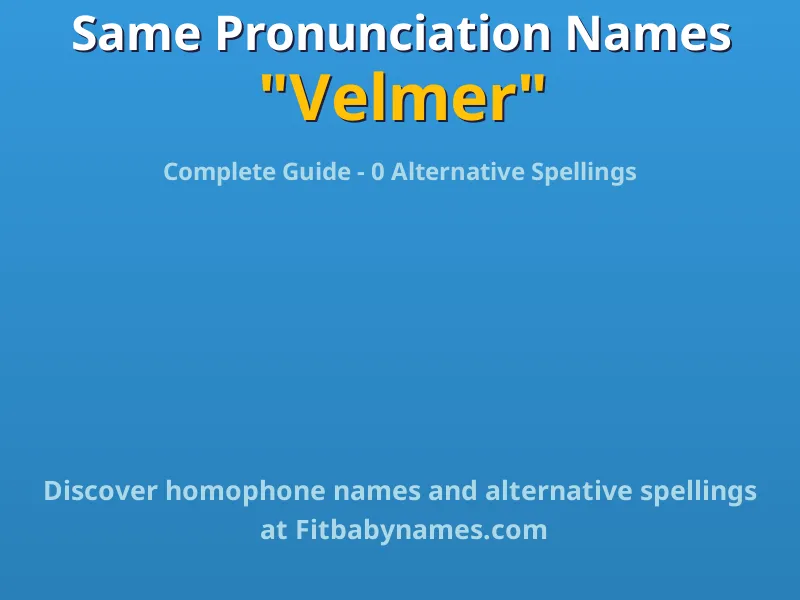 Infographic: Velmer same pronunciation names, similar names, and homophone names