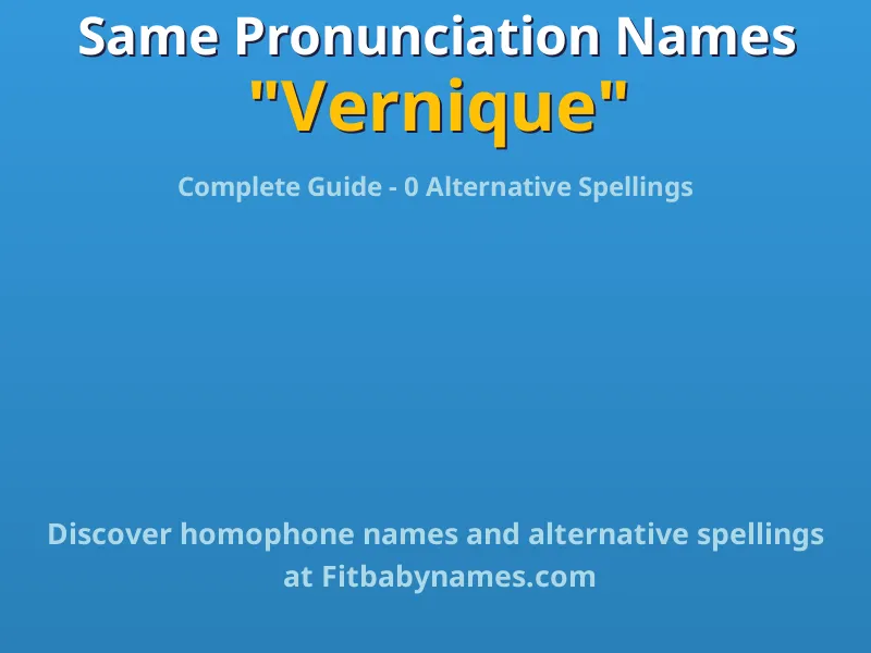 Infographic: Vernique same pronunciation names, similar names, and homophone names