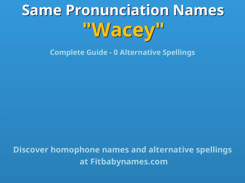 Infographic: Wacey same pronunciation names, similar names, and homophone names