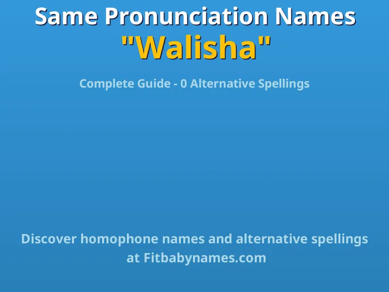 Infographic: Walisha same pronunciation names, similar names, and homophone names