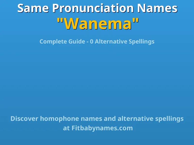 Infographic: Wanema same pronunciation names, similar names, and homophone names