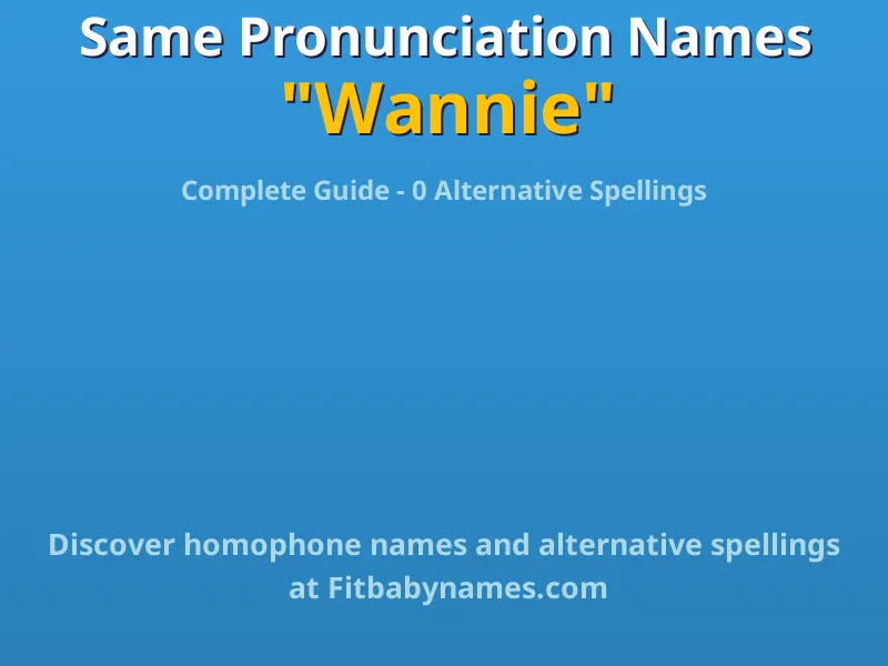 Infographic: Wannie same pronunciation names, similar names, and homophone names