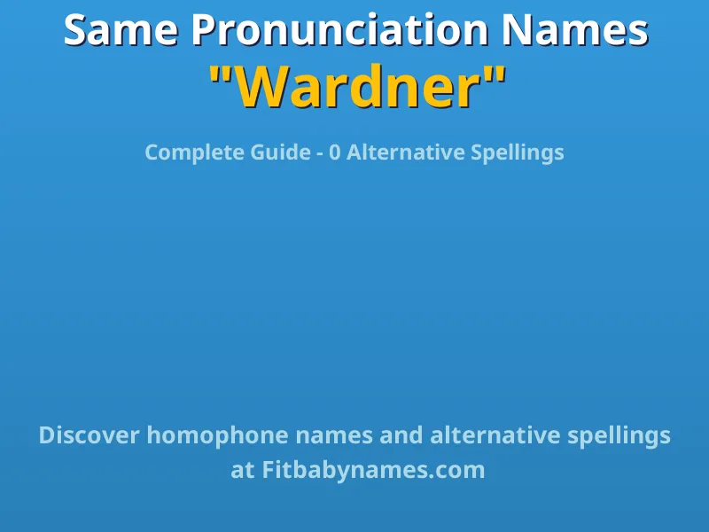 Infographic: Wardner same pronunciation names, similar names, and homophone names