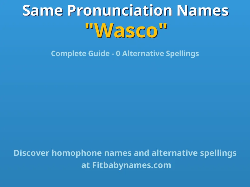 Infographic: Wasco same pronunciation names, similar names, and homophone names