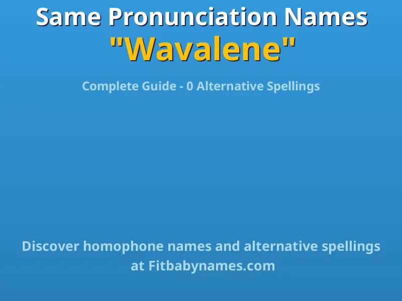 Infographic: Wavalene same pronunciation names, similar names, and homophone names