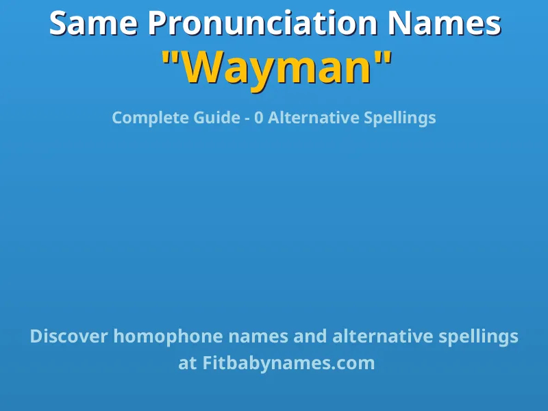 Infographic: Wayman same pronunciation names, similar names, and homophone names