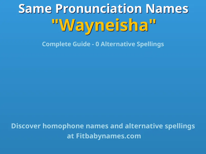 Infographic: Wayneisha same pronunciation names, similar names, and homophone names