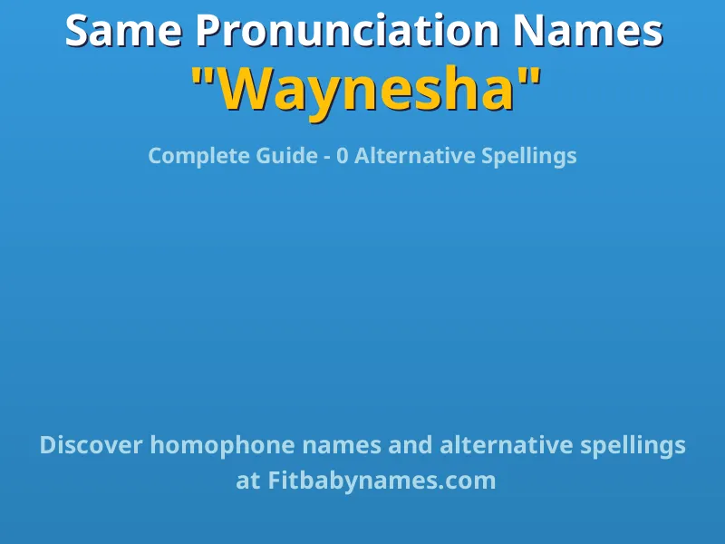 Infographic: Waynesha same pronunciation names, similar names, and homophone names