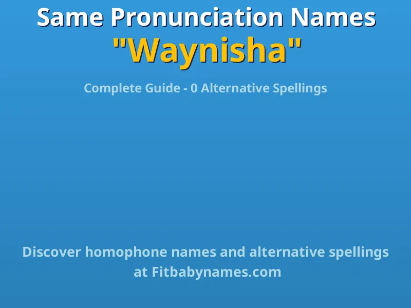 Infographic: Waynisha same pronunciation names, similar names, and homophone names