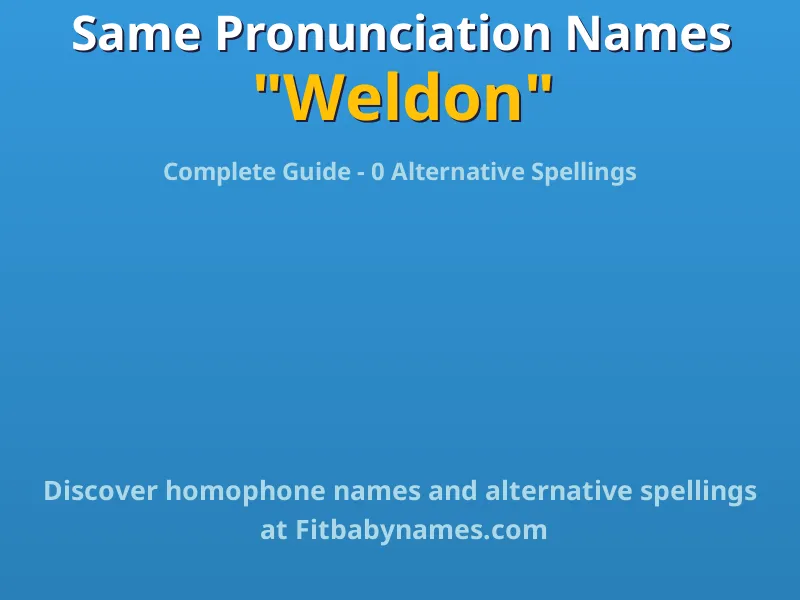Infographic: Weldon same pronunciation names, similar names, and homophone names
