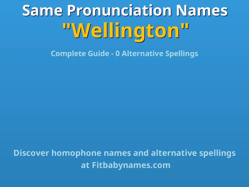 Infographic: Wellington same pronunciation names, similar names, and homophone names