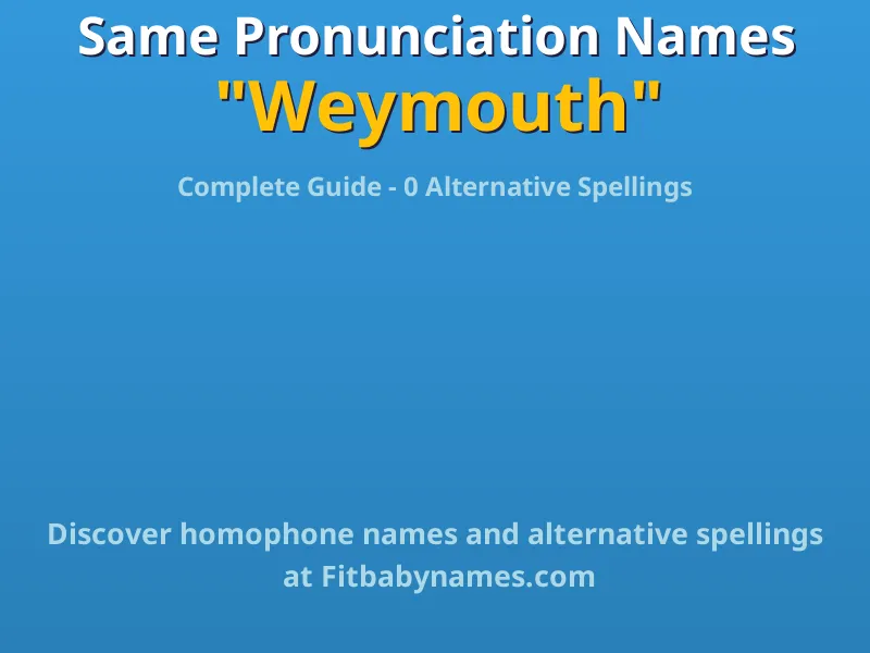 Infographic: Weymouth same pronunciation names, similar names, and homophone names