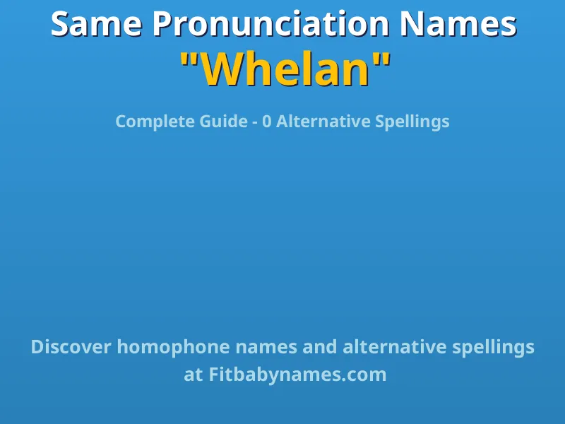 Infographic: Whelan same pronunciation names, similar names, and homophone names