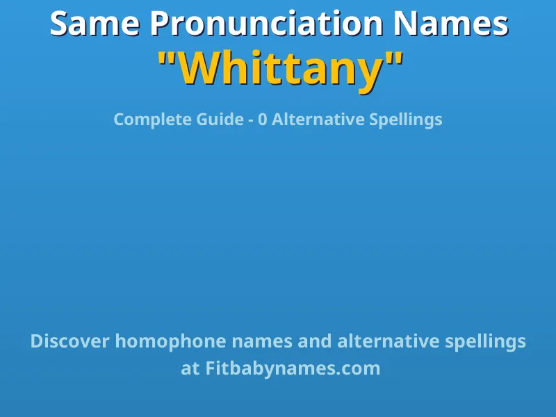 Infographic: Whittany same pronunciation names, similar names, and homophone names