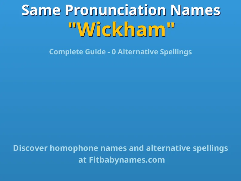 Infographic: Wickham same pronunciation names, similar names, and homophone names