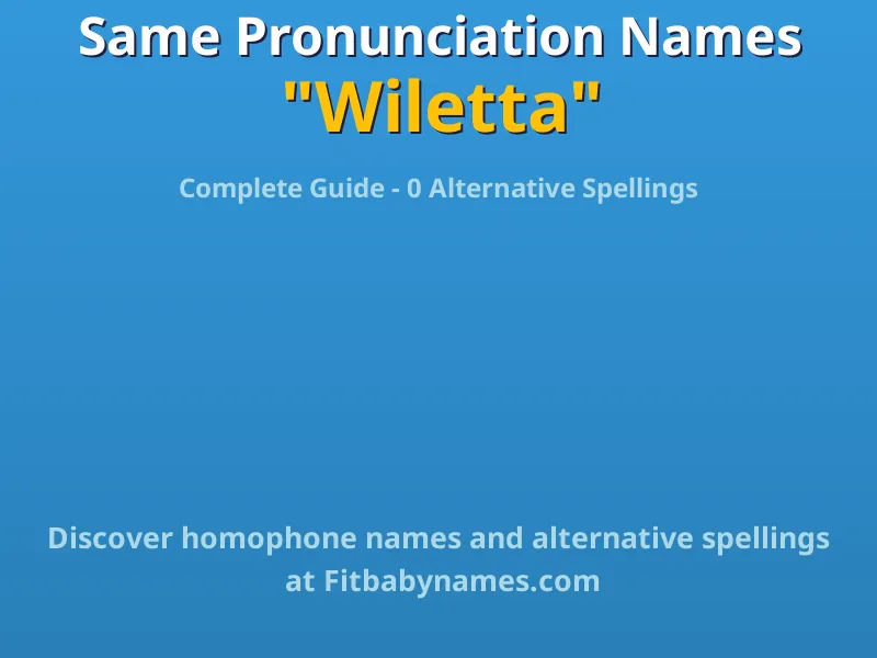 Infographic: Wiletta same pronunciation names, similar names, and homophone names