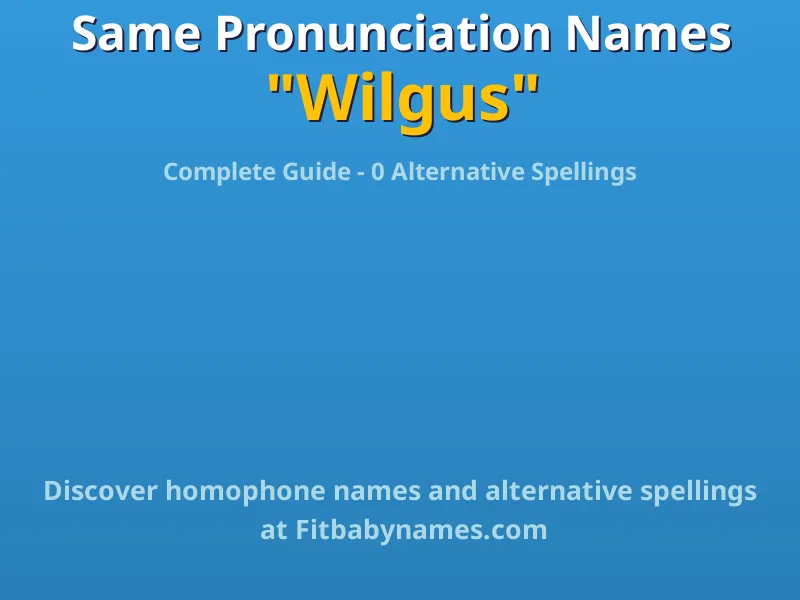 Infographic: Wilgus same pronunciation names, similar names, and homophone names