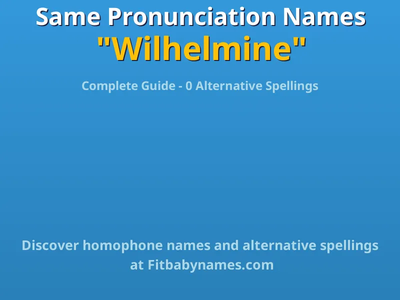 Infographic: Wilhelmine same pronunciation names, similar names, and homophone names