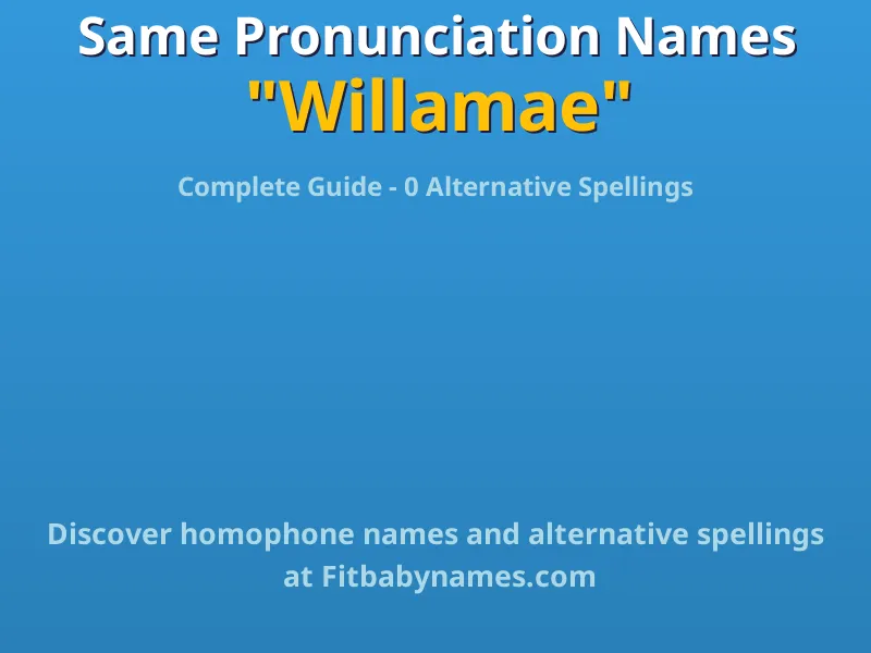 Infographic: Willamae same pronunciation names, similar names, and homophone names