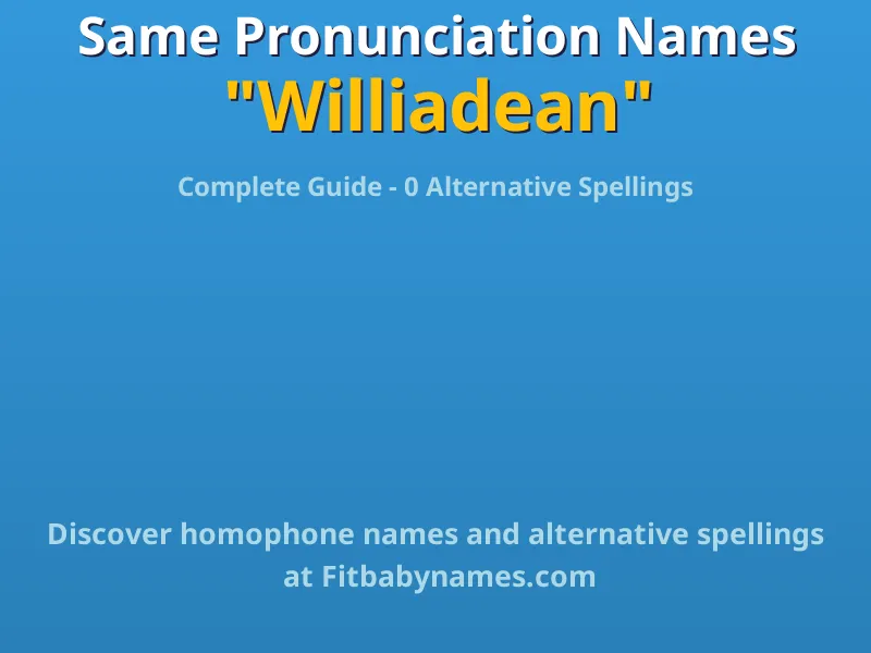 Infographic: Williadean same pronunciation names, similar names, and homophone names