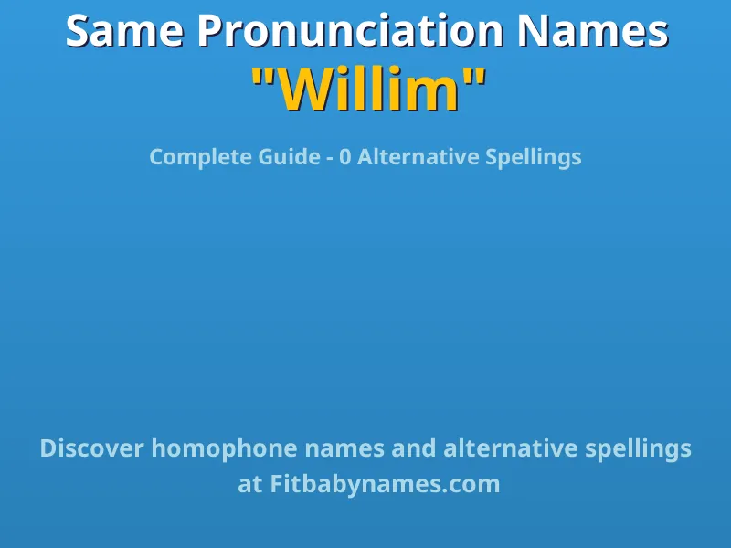 Infographic: Willim same pronunciation names, similar names, and homophone names