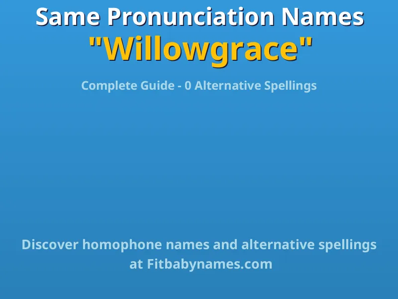 Infographic: Willowgrace same pronunciation names, similar names, and homophone names