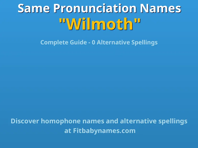 Infographic: Wilmoth same pronunciation names, similar names, and homophone names