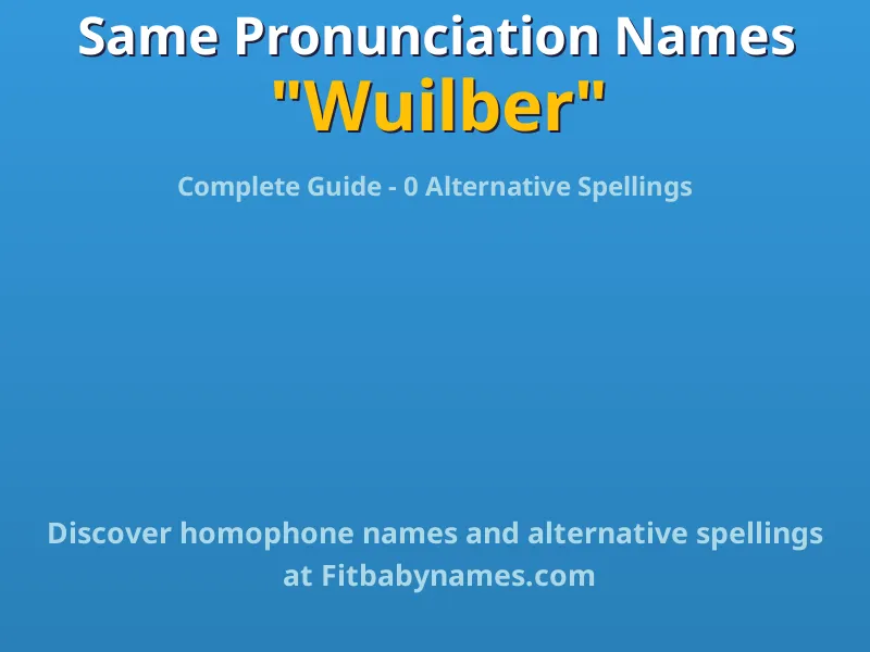 Infographic: Wuilber same pronunciation names, similar names, and homophone names