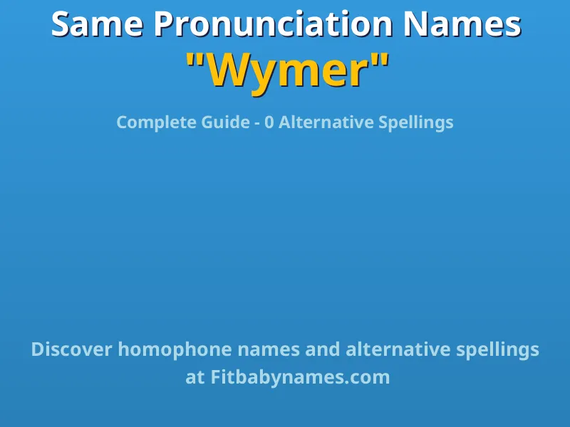 Infographic: Wymer same pronunciation names, similar names, and homophone names