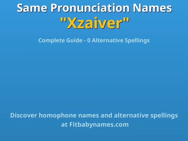 Infographic: Xzaiver same pronunciation names, similar names, and homophone names