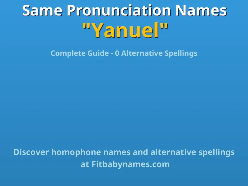 Infographic: Yanuel same pronunciation names, similar names, and homophone names