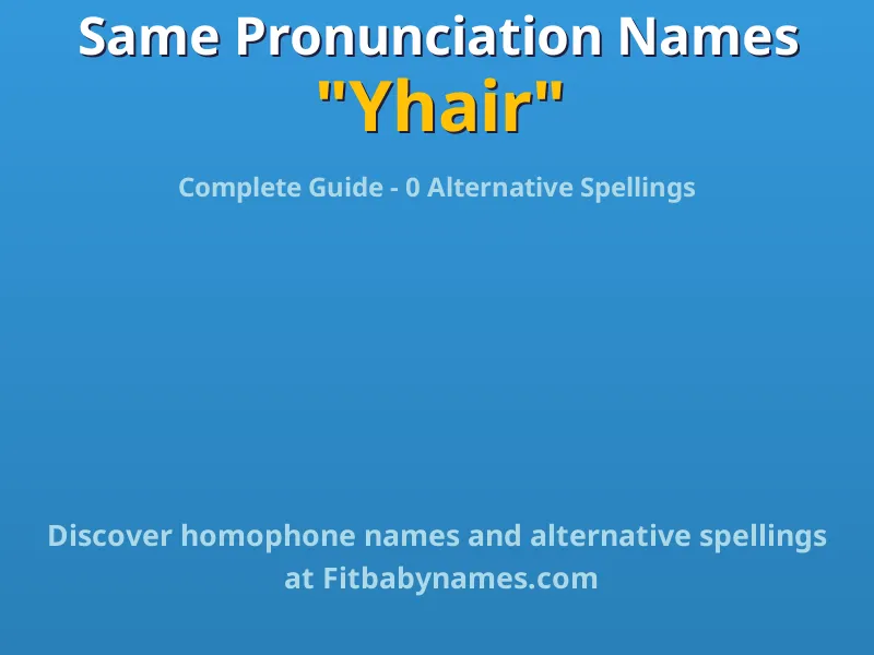 Infographic: Yhair same pronunciation names, similar names, and homophone names