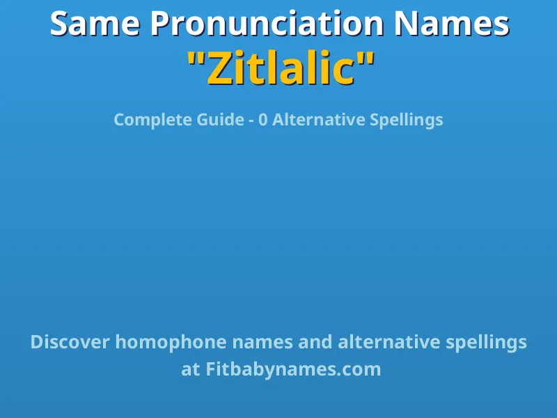 Infographic: Zitlalic same pronunciation names, similar names, and homophone names