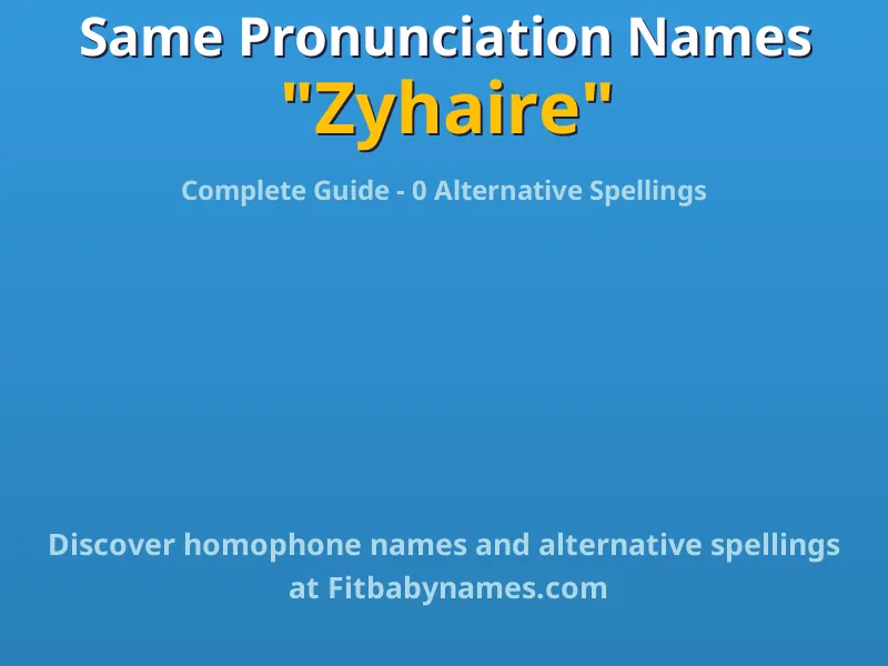 Infographic: Zyhaire same pronunciation names, similar names, and homophone names