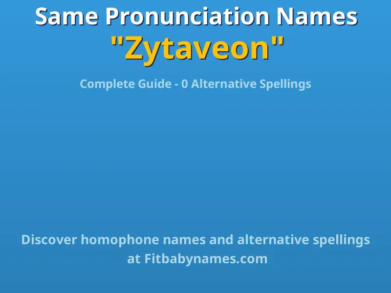 Infographic: Zytaveon same pronunciation names, similar names, and homophone names